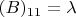 $(B)_{11} = \lambda$