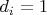 $d_i=1$
