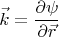 $$\vec{k}=\frac{\partial \psi}{\partial \vec{r}}$$