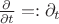 $\frac\partial{\partial t}=:\partial_t$