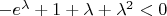 $-e^\lambda+1+\lambda+\lambda^2<0$