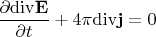 $$
\frac{\partial {\rm div} {\bf E}}{\partial t} + 4\pi {\rm div} {\bf j}=0
$$