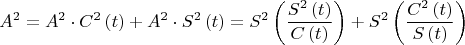 $$A^2  = A^2 \cdot C^2 \left( t \right) + A^2 \cdot S^2 \left( t \right) = S^2 \left( {\frac{{S^2 \left( t \right)}}{{C\left( t \right)}}} \right) + S^2 \left( {\frac{{C^2 \left( t \right)}}{{S\left( t \right)}}} \right)$