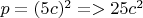$p =(5c)^2 => 25c^2  $