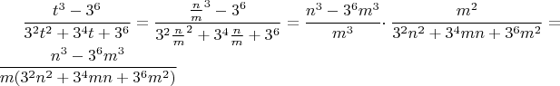 $\dfrac{t^3-3^6}{3^2t^2+3^4t+3^6}=\dfrac{\frac{n}{m}^3-3^6}{3^2\frac{n}{m}^2+3^4\frac{n}{m}+3^6}=\dfrac{n^3-3^6m^3}{m^3}\cdot$\dfrac{m^2}{3^2n^2+3^4mn+3^6m^2}=\dfrac{n^3-3^6m^3}{m(3^2n^2+3^4mn+3^6m^2)}