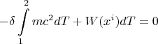 $$-\delta \int\limits_{1}^{2}mc^2dT+W(x^i)dT=0$$