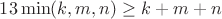 $13\min(k,m,n) \ge k+m+n$