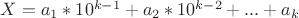 $X=a_1*10^{k-1}+a_2*10^{k-2}+...+a_k$