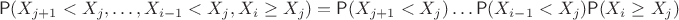 $$\mathsf P(X_{j+1}<X_j, \ldots, X_{i-1}<X_j, X_i \geq X_j)=\mathsf P(X_{j+1}<X_j) \ldots \mathsf P( X_{i-1}<X_j) \mathsf P( X_i \geq X_j)$$