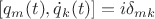 $[q_m(t),\dot{q}_k(t)]=i\delta_{mk}$