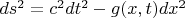 $ds^2=c^2dt^2-g(x,t)dx^2$