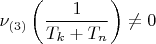 $$\[
\nu _{\left( 3 \right)} \left( {\frac{1}{{T_k  + T_n }}} \right) \ne 0
\]$