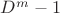 $D^m-1$