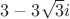 $3-3 \sqrt 3i$