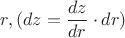 $r, (dz=\dfrac {dz}{dr}\cdot dr)$
