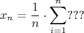 $$x_n=\frac 1n \cdot \sum\limits_{i=1}^n ???$$