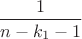 $\dfrac {1}{n-k_1-1}$
