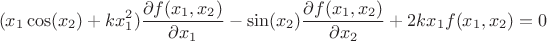 $$(x_1 \cos(x_2) + k x_1^2)\frac{\partial f(x_1,x_2)}{\partial x_1} - \sin(x_2)\frac{\partial f(x_1,x_2)}{\partial x_2} + 2 k x_1 f(x_1,x_2) = 0$$