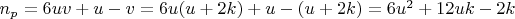 $ n_{p} = 6uv + u - v
= 6u(u + 2k) + u - (u + 2k) = 6u^{2} + 12uk - 2k $