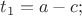 $$t_1=a-c;$$