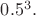 $0.5^3.$