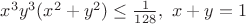 $x^3 y^3(x^2+y^2)\leq \frac{1}{128}, \ x+y=1$