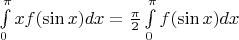 $\int\limits_0^\pi  xf(\sin x)dx = \frac \pi 2 \int\limits_0^\pi  f(\sin x)dx$