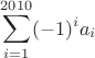 $$\sum_{i=1}^{2010}(-1)^i a_i$$