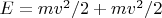 $E= mv^2/2+ mv^2/2$