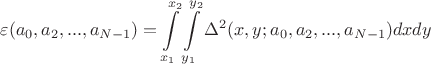 $$\varepsilon(a_0,a_2,...,a_{N-1})=\int\limits_{x_1}^{x_2}\int\limits_{y_1}^{y_2}\Delta^2(x,y;a_0,a_2,...,a_{N-1})dxdy$$