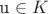 u \in K