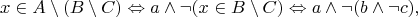$$x\in A\setminus(B\setminus C) \Leftrightarrow a\wedge \neg(x\in B\setminus C)\Leftrightarrow a\wedge\neg(b\wedge\neg c),$$