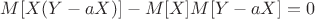 $M[X(Y-aX)]-M[X]M[Y-aX]=0$