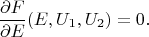 $$
\frac{\partial F}{\partial E}(E, U_1,U_2)=0.
$$