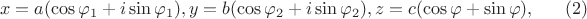 $$
x = a (\cos \varphi_1 + i \sin \varphi_1), y = b (\cos \varphi_2 + i \sin \varphi_2), z = c(\cos \varphi + \sin \varphi),    \eqno     (2)
$$