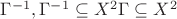 $% MathType!MTEF!2!1!+-
% feaafiart1ev1aaatCvAUfeBSjuyZL2yd9gzLbvyNv2CaerbuLwBLn
% hiov2DGi1BTfMBaeXatLxBI9gBaerbd9wDYLwzYbItLDharqqtubsr
% 4rNCHbGeaGqiVu0Je9sqqrpepC0xbbL8F4rqqrFfpeea0xe9Lq-Jc9
% vqaqpepm0xbba9pwe9Q8fs0-yqaqpepae9pg0FirpepeKkFr0xfr-x
% fr-xb9adbaqaaeGaciGaaiaabeqaamaabaabaaGcbaGaeu4KdC0aaW
% baaSqabeaacqGHsislcaaIXaaaaOGaaiilaiabfo5ahnaaCaaaleqa
% baGaeyOeI0IaaGymaaaakiabgAOinlaadIfadaahaaWcbeqaaiaaik
% daaaGccaWG-qGaamiqeiaadIdbcqqHtoWrcqGHgksZcaWGybWaaWba
% aSqabeaacaaIYaaaaaaa!487D!
\[
\Gamma ^{ - 1} ,\Gamma ^{ - 1}  \subseteq X^2 \Gamma  \subseteq X^2 
\]
$
