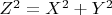 $ Z^2=X^2+Y^2 $