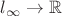 $l_{\infty}\to \mathbb{R}$