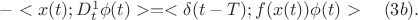 $ - <x(t); D^1_t \phi(t)> =<\delta(t-T); f(x(t)) \phi(t)> \quad (3b).$
