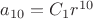 $a_{10} = C_1r^{10}$
