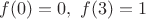 $f(0)=0,\ f(3)=1$