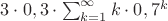 $3 \cdot 0,3 \cdot \sum_{k=1}^\infty k \cdot 0,7^k$