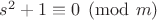 $s^2+1\equiv 0 \pmod{m}$