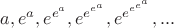 $a,e^a,e^{e^a},e^{e^{e^a}},e^{e^{e^{e^a}}}, ...$