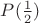 $P(\frac 1 2)$