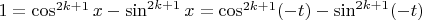 $1 = \cos^{2k + 1} x - \sin^{2k + 1} x = \cos^{2k + 1} (-t) - \sin^{2k + 1} (-t)$