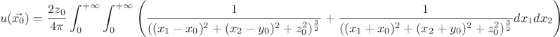 $$
u(\vec{x_0}) = \frac{2z_0}{4\pi}\int_{0}^{+\infty}\int_{0}^{+\infty}\left(\frac{1}{((x_1-x_0)^2+(x_2-y_0)^2+z_0^2)^{\frac{3}{2}}}+\frac{1}{((x_1+x_0)^2+(x_2+y_0)^2+z_0^2)^{\frac{3}{2}}}dx_1dx_2\right)
$$