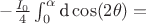 $-\tfrac{I_0}{4}\textstyle \int _{0}^{\alpha} \text{d}\cos(2\theta) = $