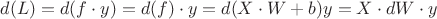 $$ d(L) = d(f \cdot y) = d(f) \cdot y = d (X \cdot W + b)y = X \cdot dW \cdot y $$