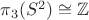 $\pi_3(S^2) \cong \mathbb{Z}$